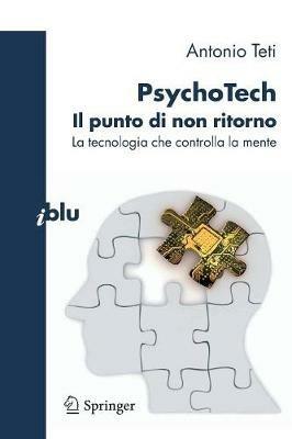 PsychoTech. Il punto di non ritorno. La tecnologia che controlla la mente - Antonio Teti - copertina