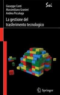 La gestione del trasferimento tecnologico. Strategie, modelli e strumenti - Giuseppe Conti,Massimiliano Granieri,Andrea Piccaluga - copertina