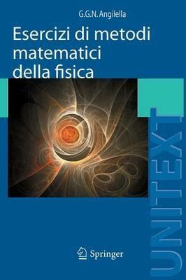 Esercizi di metodi matematici della fisica - Giuseppe G. Angilella - copertina