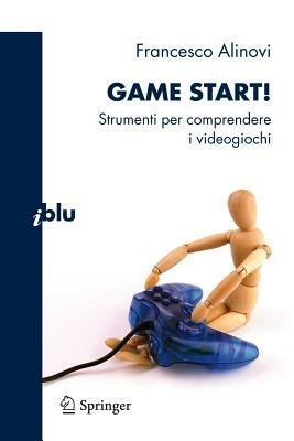 Game start! Strumenti per comprendere i videogiochi - Francesco Alinovi - copertina