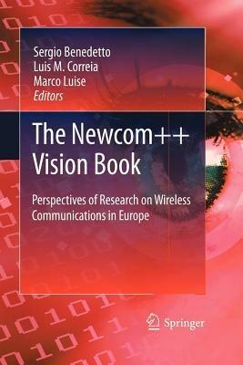 The Newcom++ vision book. Perspectives of research on Wireless communications in Europe - Sergio Benedetto,Luis M. Correia,Marco Luise - copertina
