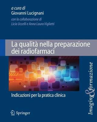 La qualità nella preparazione dei radiofarmaci. Indicazioni per la pratica clinica - Giovanni Lucignani - copertina