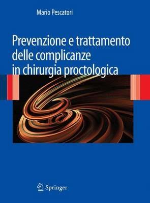Prevenzione e trattamento delle complicanze in chirurgia proctologica - Mario Pescatori - copertina