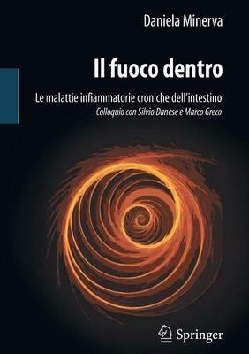 Il fuoco dentro. Le malattie infiammatorie croniche dell'intestino. Colloquio con Silvio Danese e Marco Greco - Daniela Minerva - copertina