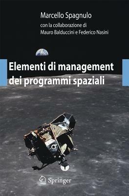 Elementi di management dei programmi spaziali - Marcello Spagnulo,Mauro Balduccini,Federico Nasini - copertina