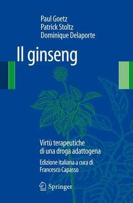Il ginseng. Virtù terapeutiche di una droga adattogena - Paul Goetz,Patrick Stoltz,Dominique Delaporte - copertina