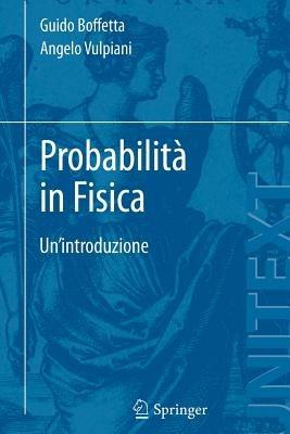 Probabilità in fisica. Un'introduzione - Angelo Vulpiani,Guido Boffetta - copertina