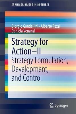 Strategy for action. Vol. 2: Strategy formulation, development, and control. - Giorgio Gandellini,Alberto Pezzi,Daniela Venanzi - copertina