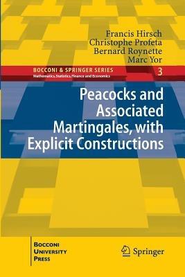 Peacocks and Associated Martingales, with Explicit Constructions - Francis Hirsch,Christophe Profeta,Bernard Roynette - cover