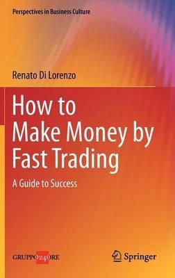 How to make money by fast trading. A guide to success - Renato Di Lorenzo - copertina