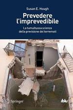 Prevedere l'imprevedibile. La tumultuosa scienza della previsione dei terremoti