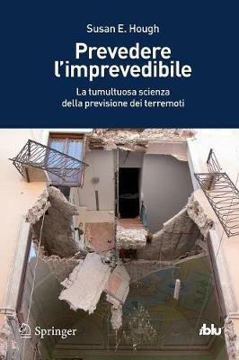 Prevedere l'imprevedibile. La tumultuosa scienza della previsione dei terremoti - Susan E. Hough - copertina