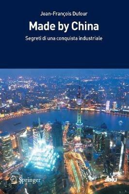 Made by China. Segreti di una conquista industriale - Jean-François Dufour - copertina