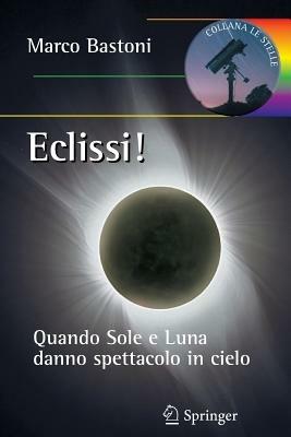 Eclissi! Quando sole e luna danno spettacolo in cielo - Marco Bastoni - copertina