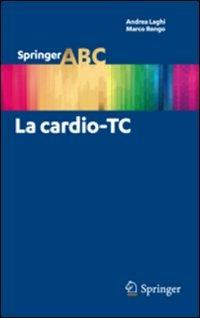 La cardio-TC - Andrea Laghi,Marco Rengo - copertina