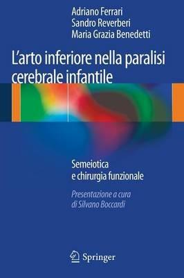 L' arto inferiore nella paralisi cerebrale infantile. Semiotica e chirurgia funzionale - Adriano Ferrari,Sandro Reverberi,M. Grazia Benedetti - copertina