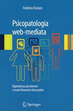Psicopatologia web-mediata. Dipendenza da internet e nuovi fenomeni dissociativi