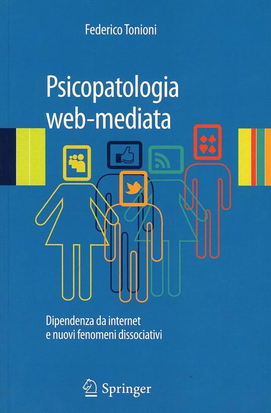 Psicopatologia web-mediata. Dipendenza da internet e nuovi fenomeni dissociativi - Federico Tonioni - copertina