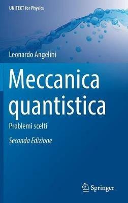 Meccanica quantistica: problemi scelti. Cento problemi risolti di meccanica quantistica - Leonardo Angelini - copertina