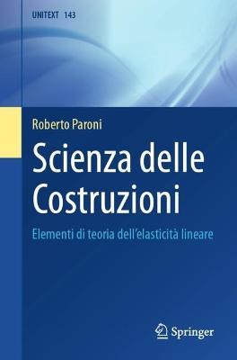 Scienza delle Costruzioni: Elementi di teoria dell'elasticita lineare - Roberto Paroni - cover