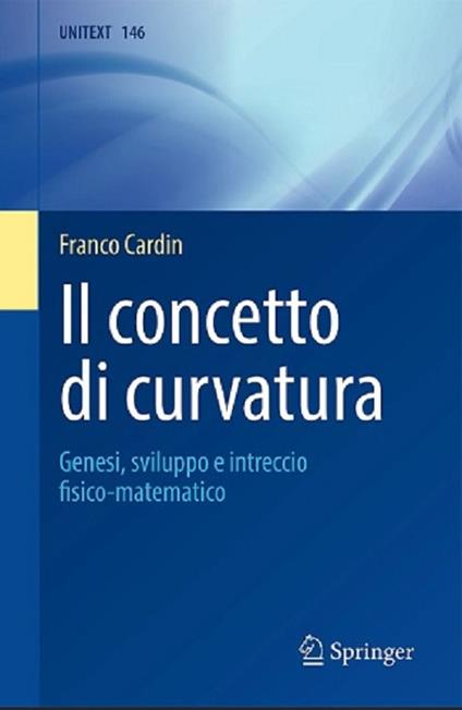 Il concetto di curvatura. Genesi, sviluppo e intreccio fisico-matematico - Franco Cardin - copertina