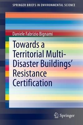 Towards a Territorial Multi-Disaster Buildings’ Resistance Certification - Daniele Fabrizio Bignami - cover