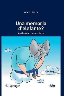 Una memoria d'elefante? Veri trucchi e false astuzie - Alain Lieury - copertina