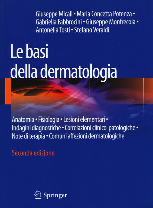 Le basi della dermatologia. Anatomia, fisiologia, lesioni elementari, indagini diagnostiche, correlazioni clinico-patologiche, note di terapia... - copertina