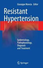 Resistant Hypertension: Epidemiology, Pathophysiology, Diagnosis and Treatment