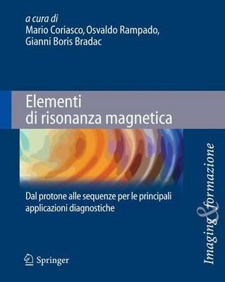 Elementi di risonanza magnetica. Dal protone alle sequenze per le principali applicazioni diagnostiche - copertina