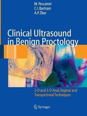 Clinical Ultrasound in Benign Proctology: 2-D and 3-D Anal, Vaginal and Transperineal Techniques - M. Pescatori,C.I. Bartram,A.P. Zbar - cover