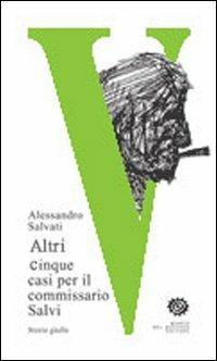 Altri cinque casi per il commissario Salvi - Alessandro Salvati - copertina