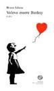 Volevo essere Banksy