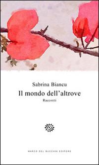 Il mondo dell'altrove - Sabrina Biancu - copertina