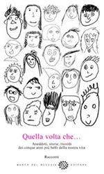 Quella volta che… Aneddoti, storie, ricordi dei cinque anni più belli della nostra vita