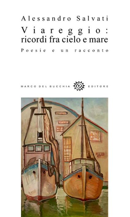 Viareggio. Ricordi fra cielo e mare - Alessandro Salvati - copertina