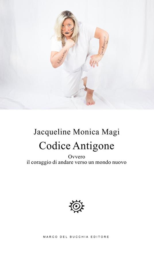 Codice Antigone. Ovvero il coraggio di andare verso un mondo nuovo - Jacqueline Monica Magi - copertina