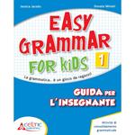 Easy grammar for kids. Guida per l'insegnante. Per la Scuola elementare