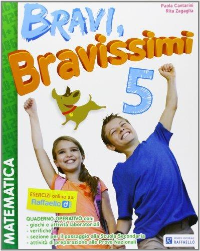 Bravi, bravissimi. Matematica. Con materiali per il docente. Per la Scuola elementare. Vol. 5 - Paola Cantarini,Rita Zagaglia - copertina