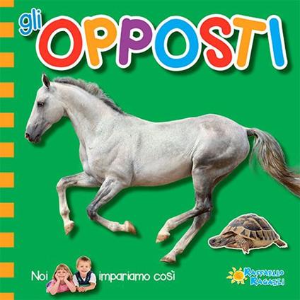 Gli opposti. Noi impariamo così. Ediz. illustrata - copertina