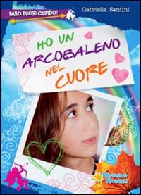 Ho un arcobaleno nel cuore - Gabriella Santini - copertina