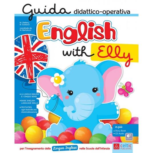 English with Elly. Guida didattico-operativa per l'insegnamento della lingua inglese nella scuola dell'infanzia - Michelle Slattery,Marta Bartolucci - copertina