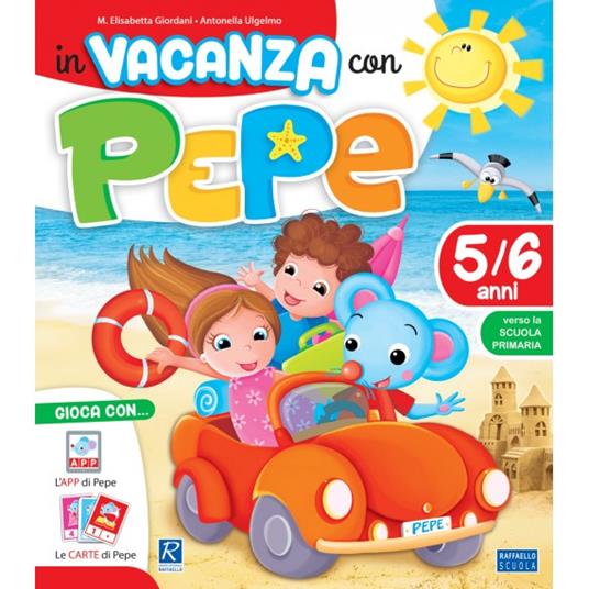 In vacanza con Pepe 5/6 anni. Con app. Con Carte - M. Elisabetta Giordani,Antonella Ulgelmo - copertina