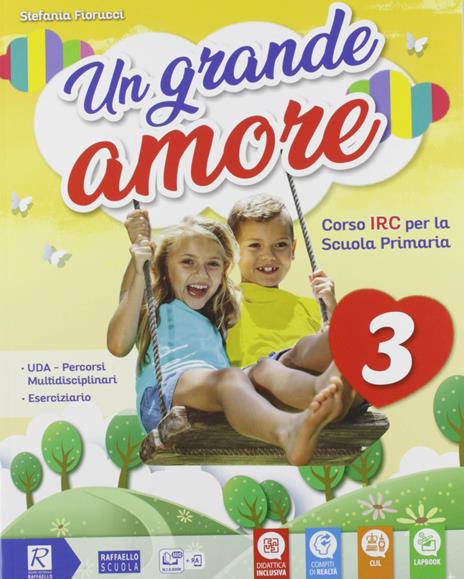Un grande amore. Corso IRC per la scuola primaria. Classe 1ª-2ª-3ª. Per la Scuola elementare. Con e-book. Con espansione online - Stefania Fiorucci - 3