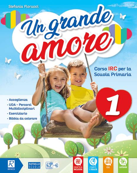 Un grande amore. Corso IRC per la scuola primaria. Classe 4ª-5ª. Per la Scuola elementare. Con e-book. Con espansione online - Stefania Fiorucci - copertina