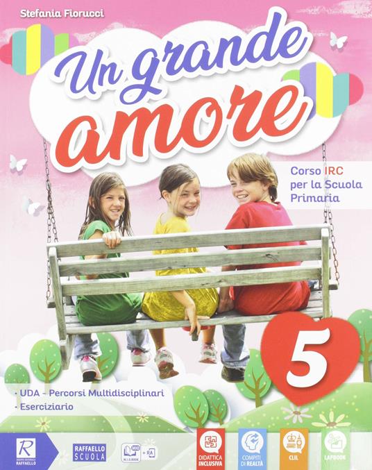 Un grande amore. Corso IRC per la scuola primaria. Classe 4ª-5ª. Per la Scuola elementare. Con e-book. Con espansione online - Stefania Fiorucci - 4