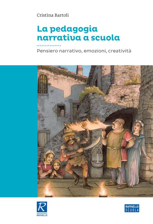 La pedagogia narrativa a scuola. Pensiero narrativo, emozioni, creatività - Cristina Bartoli - copertina