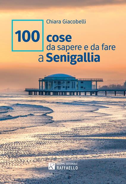 100 cose da sapere e da fare a Senigallia - Chiara Giacobelli - copertina