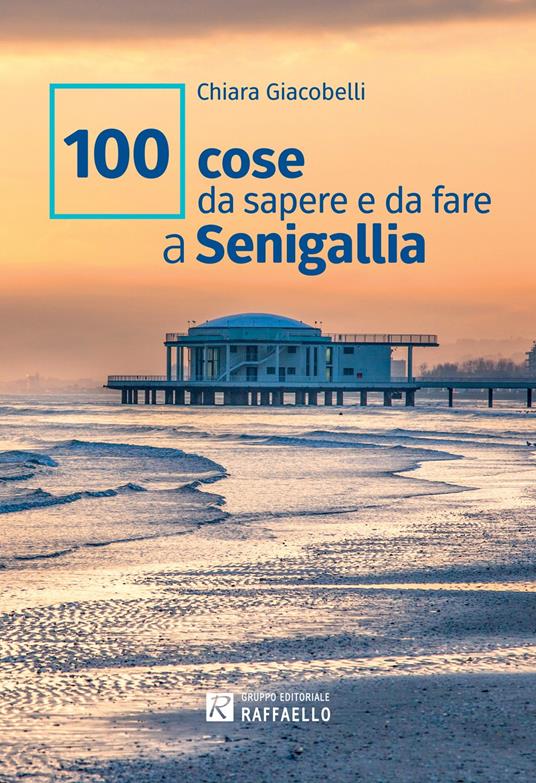 100 cose da sapere e da fare a Senigallia - Chiara Giacobelli - copertina