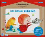 Non piangere Zebrino. Kamishibai Raffaello. Ediz. a colori. Con guida. Con kamishibai